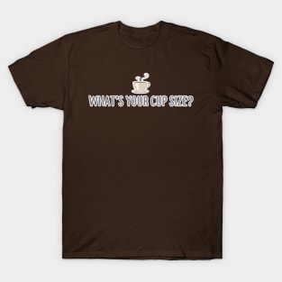 Coffee What's Your Cup Size Cappuccino Latte T-Shirt